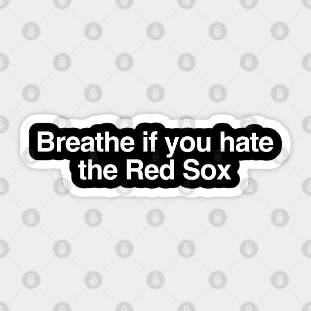 Breathe if you hate the Red Sox Sticker by BodinStreet